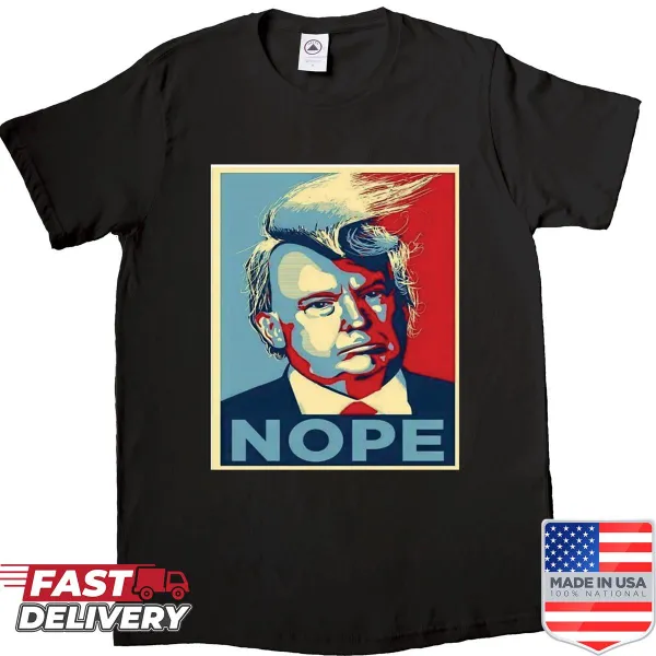 Sarcastic Donald Trump Nope shirt with bold text