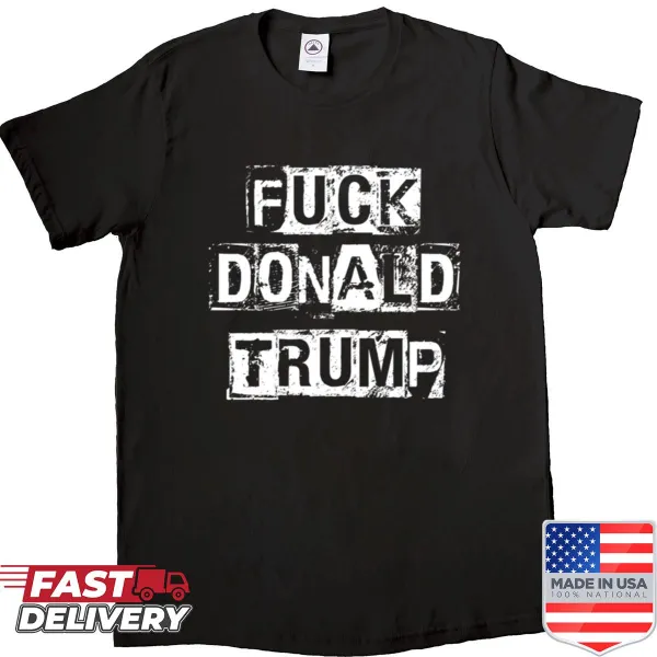 Bold typography shirt with a political message against Donald Trump