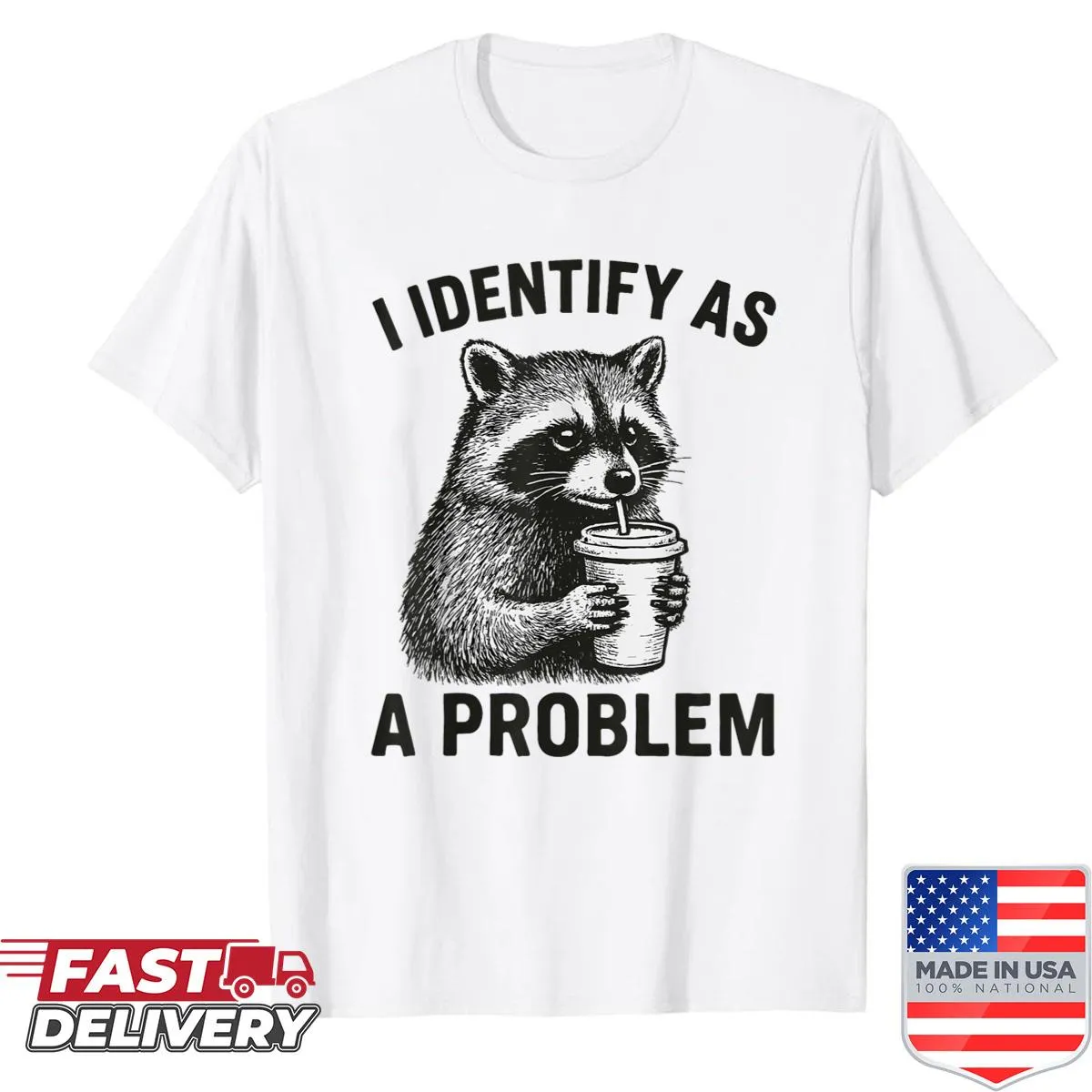 Edgy shirt with 'I Identify As A Problem Raccoon' humorous graphic.