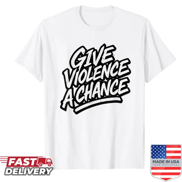Funny meme shirt with the phrase 'Give Violence A Chance' in bold typography