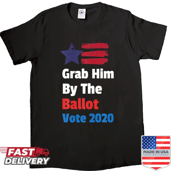 Bold shirt with the phrase 'Grab Him By The Ballot Vote 2020'.