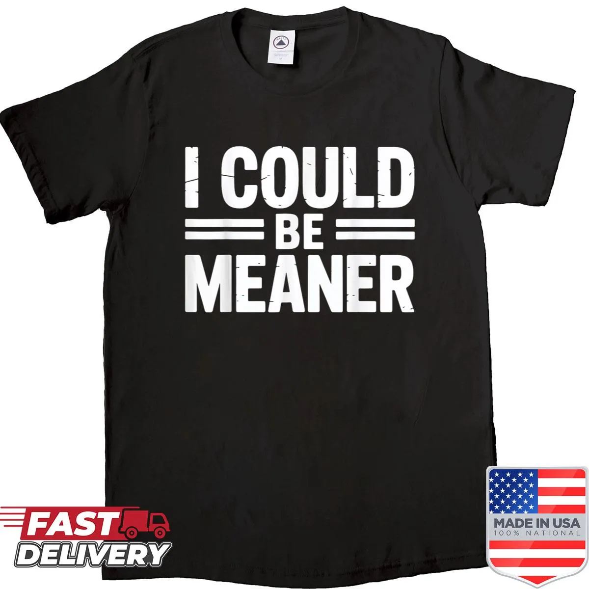 Minimalist shirt with sarcastic 'I Could Be Meaner' text