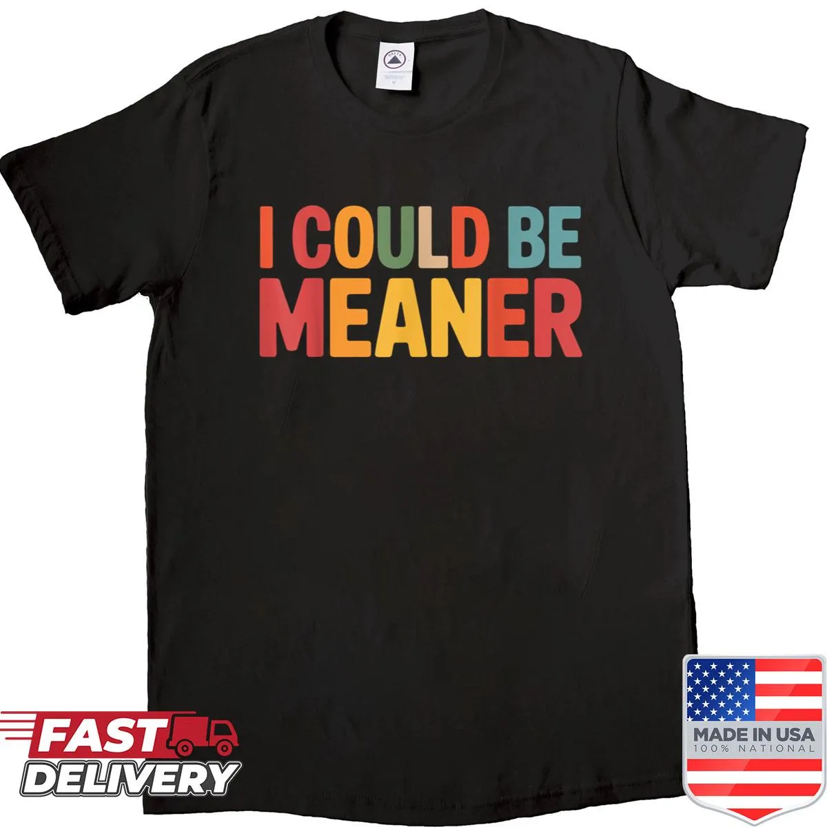 Sarcastic t-shirt with the phrase 'I Could Be Meaner'