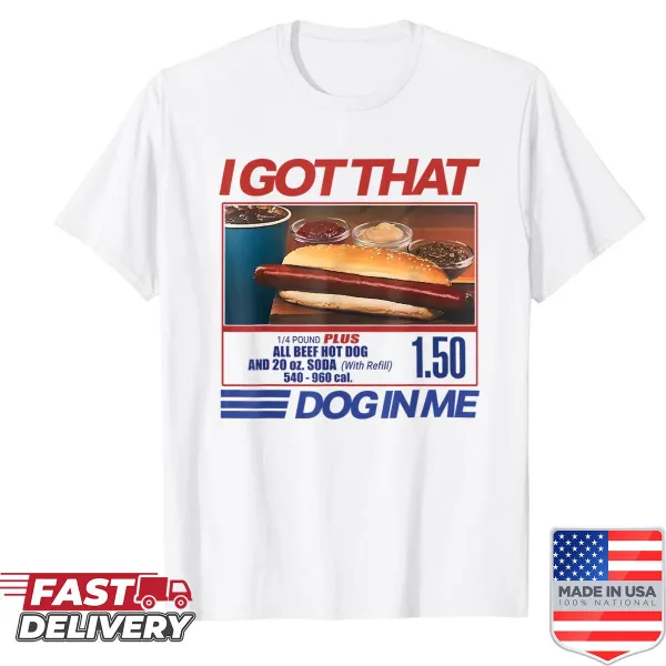 Funny shirt with 'I Got That Dog In Me' hotdog meme text