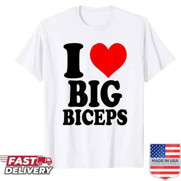 Text graphic shirt stating 'I Love Big Biceps'