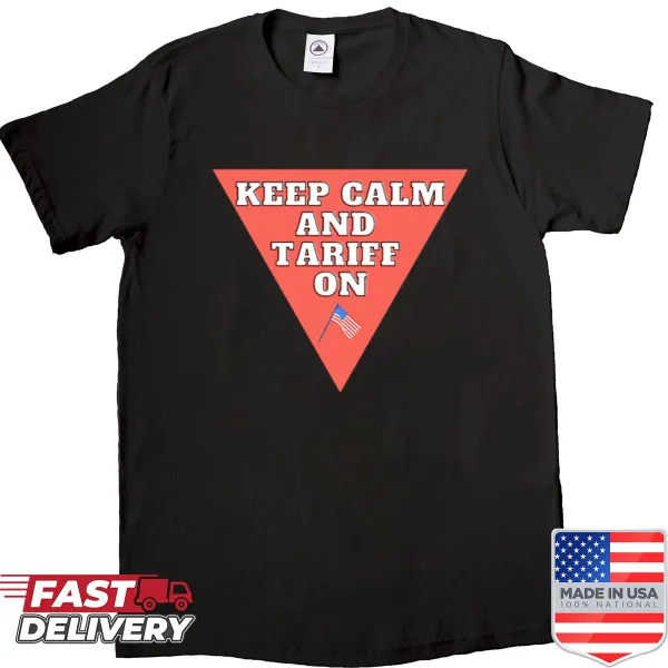 Humorous shirt with 'Keep Calm And Tariffs On' text