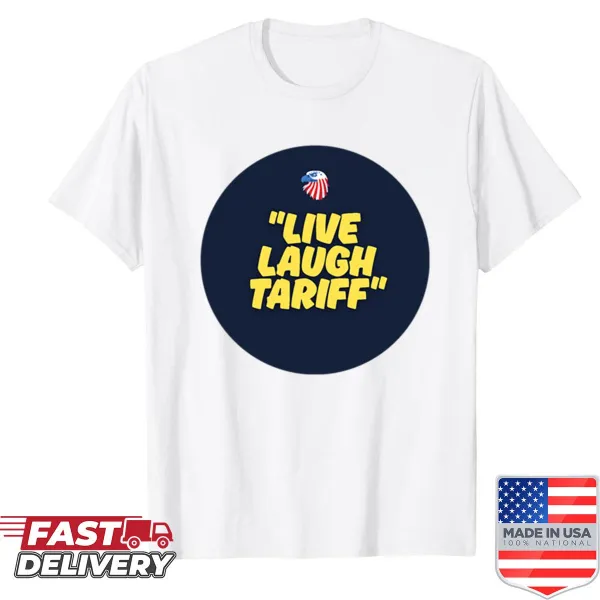 Humorous Live Laugh Tariff shirt with bold lettering