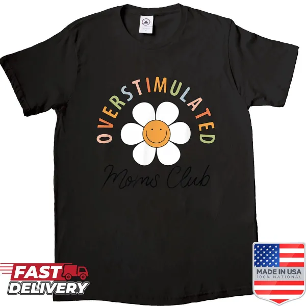 Funny shirt for moms declaring membership in the 'Overstimulated Moms Club'