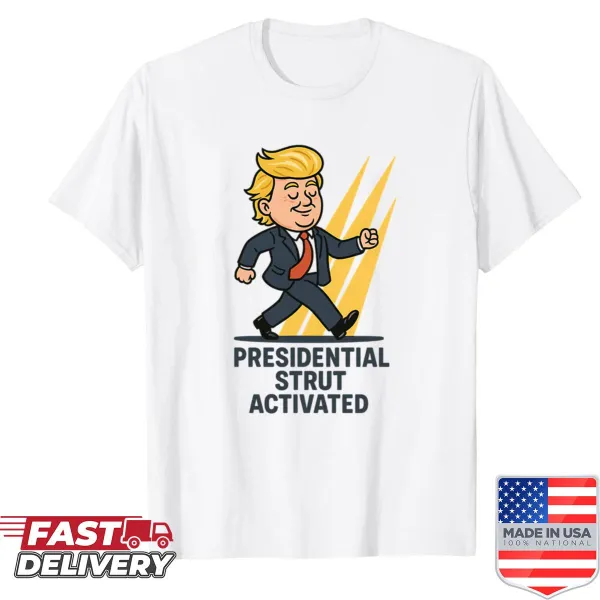T-shirt with humorous presidential strut activated slogan