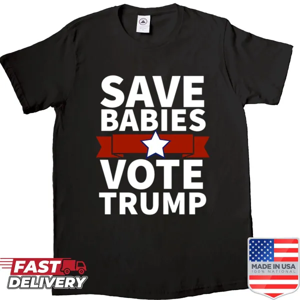 Pro Trump 2020 election shirt with Save Babies Vote slogan