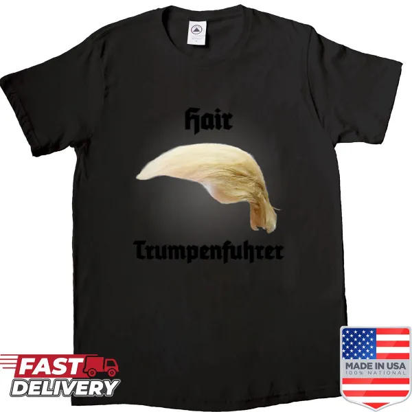 T-shirt featuring the phrase The Hair Trumpenfuhrer in bold text