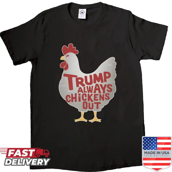Shirt with the phrase 'Trump Always Chickens Out' in bold text