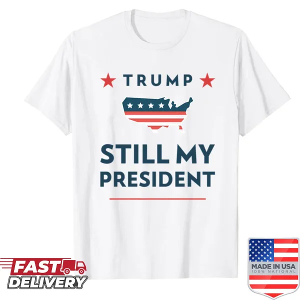 T-shirt with humorous text saying Trump Is Still My President