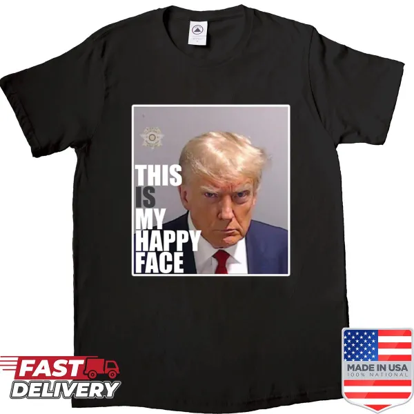 Humorous Trump mugshot graphic with text 'This Is My Happy Face'