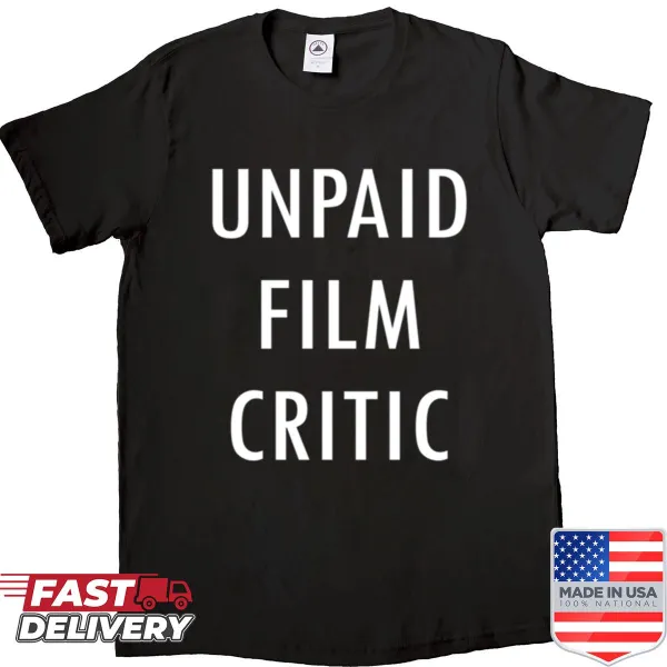 Shirt with the phrase 'Unpaid Film Critic' in bold typography