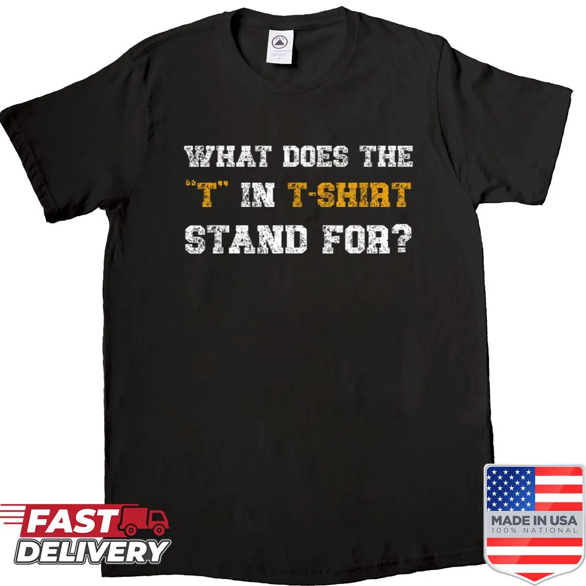 Funny meme tee shirt with text 'What Does The T Stand For?'