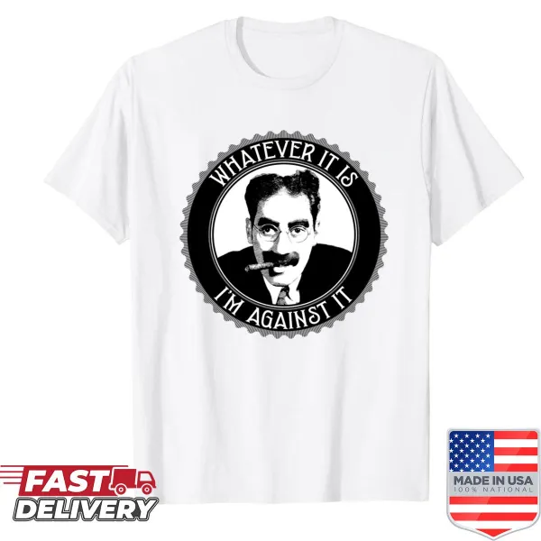 T-shirt with the humorous phrase 'Whatever It Is, I'm Against It' in simple design