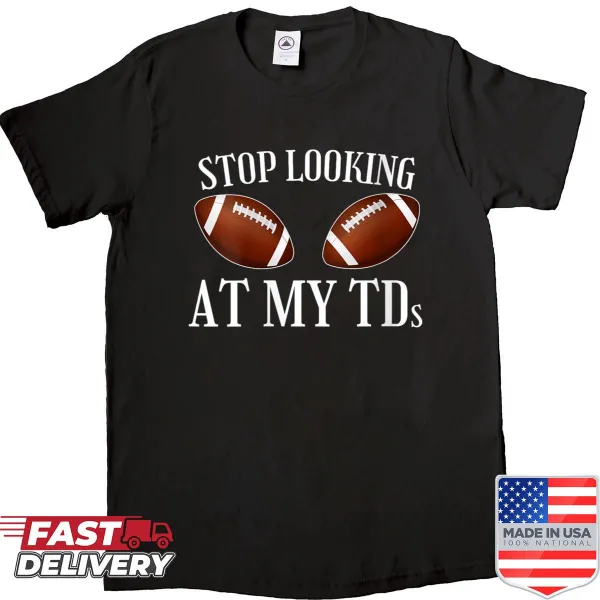 Funny football shirt for women saying 'Stop Looking At My Tds'