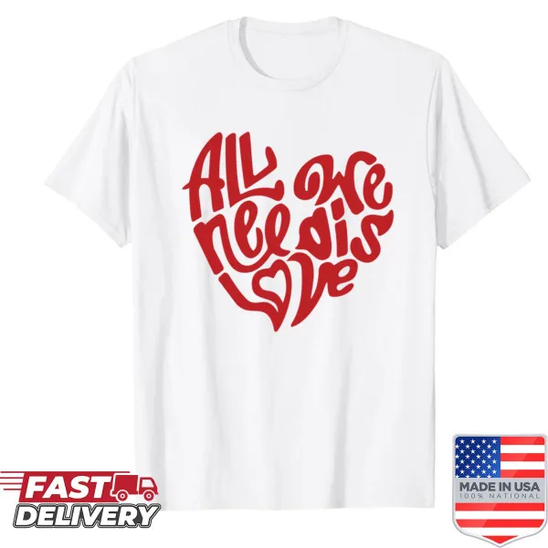 Typography shirt displaying 'All We Need Is Love' message.
