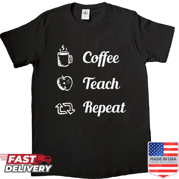 Shirt with the phrase Coffee Teach Repeat
