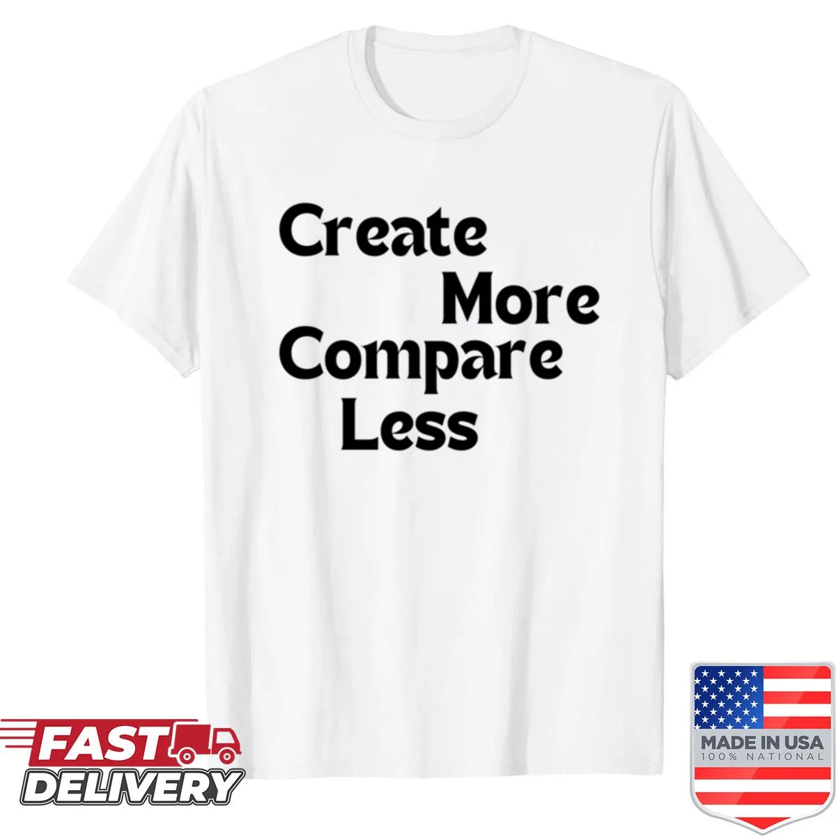 Inspirational quote 'Create More, Compare Less' on a T-shirt