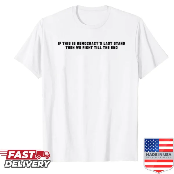 T-shirt with bold typography reading 'Democracys Last Stand.'