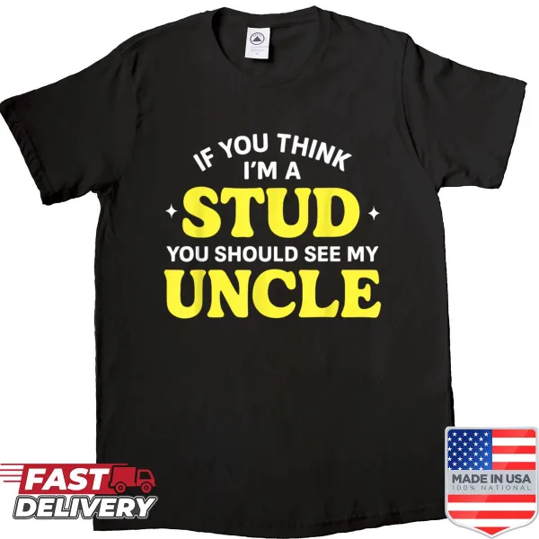 Text displaying 'If You Think Im A Stud You Should See My Uncle' in a fun design