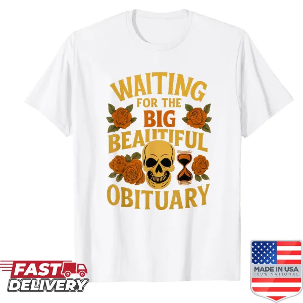 Funny shirt featuring the phrase about waiting for an obituary