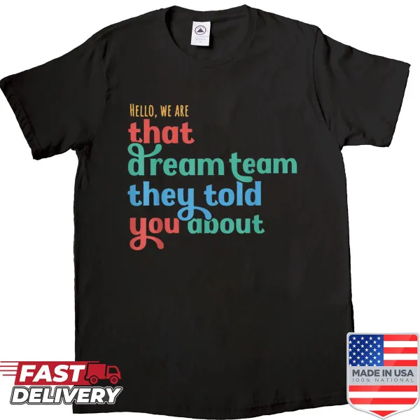T-shirt featuring a humorous phrase about a dream team