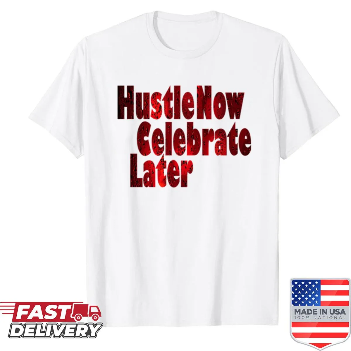 Motivational shirt with the phrase 'Hustle Now Celebrate Later' in bold typography