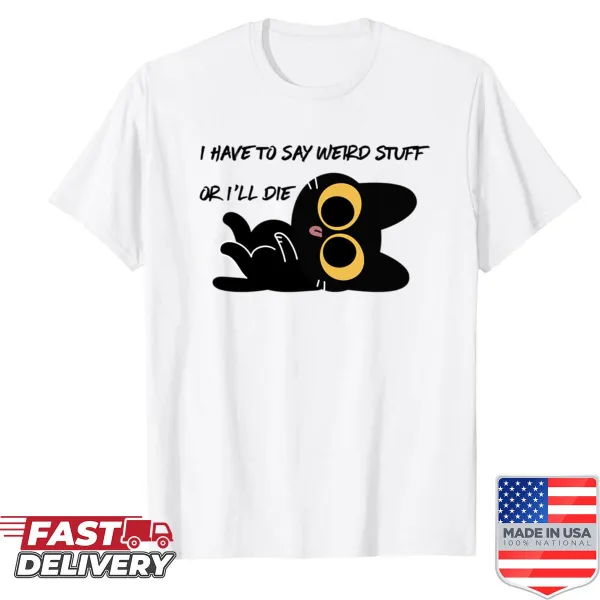 Shirt with text 'I Say Weird Stuff' in playful typography