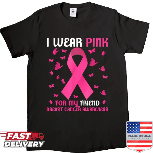 Awareness shirt with the text 'I Wear Pink For My Friend'
