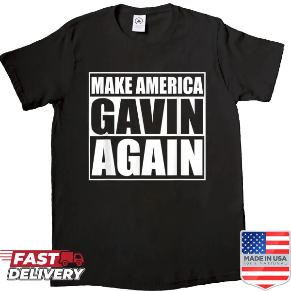 Funny sarcastic shirt with 'Make America Gavin Again' quote