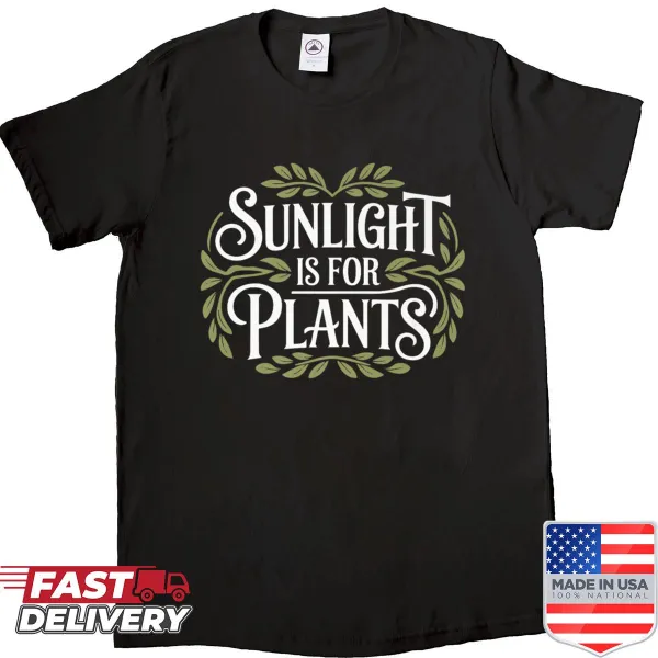 Funny gardening shirt with the phrase 'Sunlight Is For Plants'