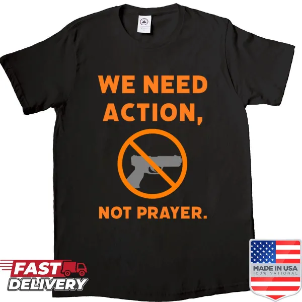 Shirt featuring the phrase 'We Need Action Not Prayer' in bold typography