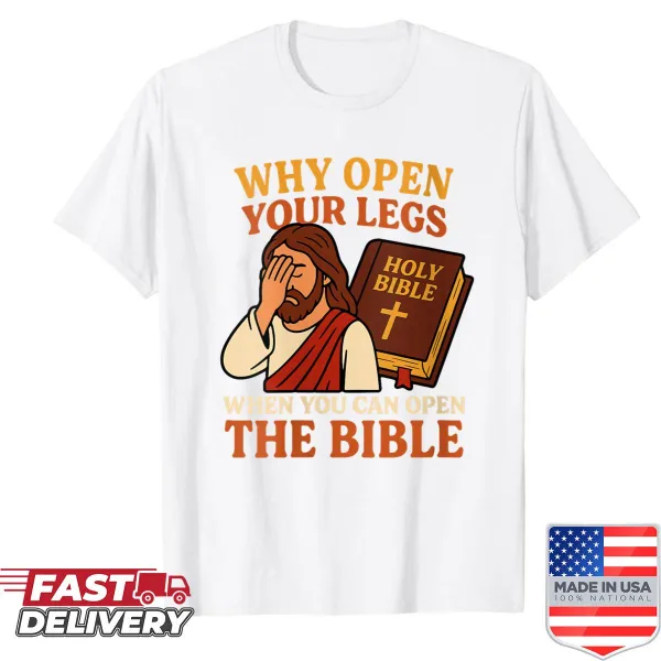 Funny shirt with the phrase 'Why Open Your Legs When You Can Open The Bible' in bold typography
