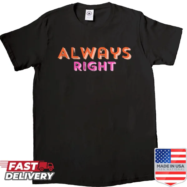 Sassy 'Always Right' text graphic t-shirt
