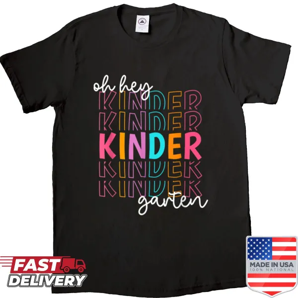 T-shirt with 'Oh Hey Kindergarten Teachers' text