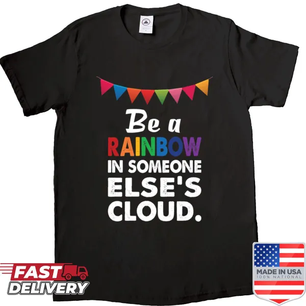 Uplifting shirt with 'Be A Rainbow' message