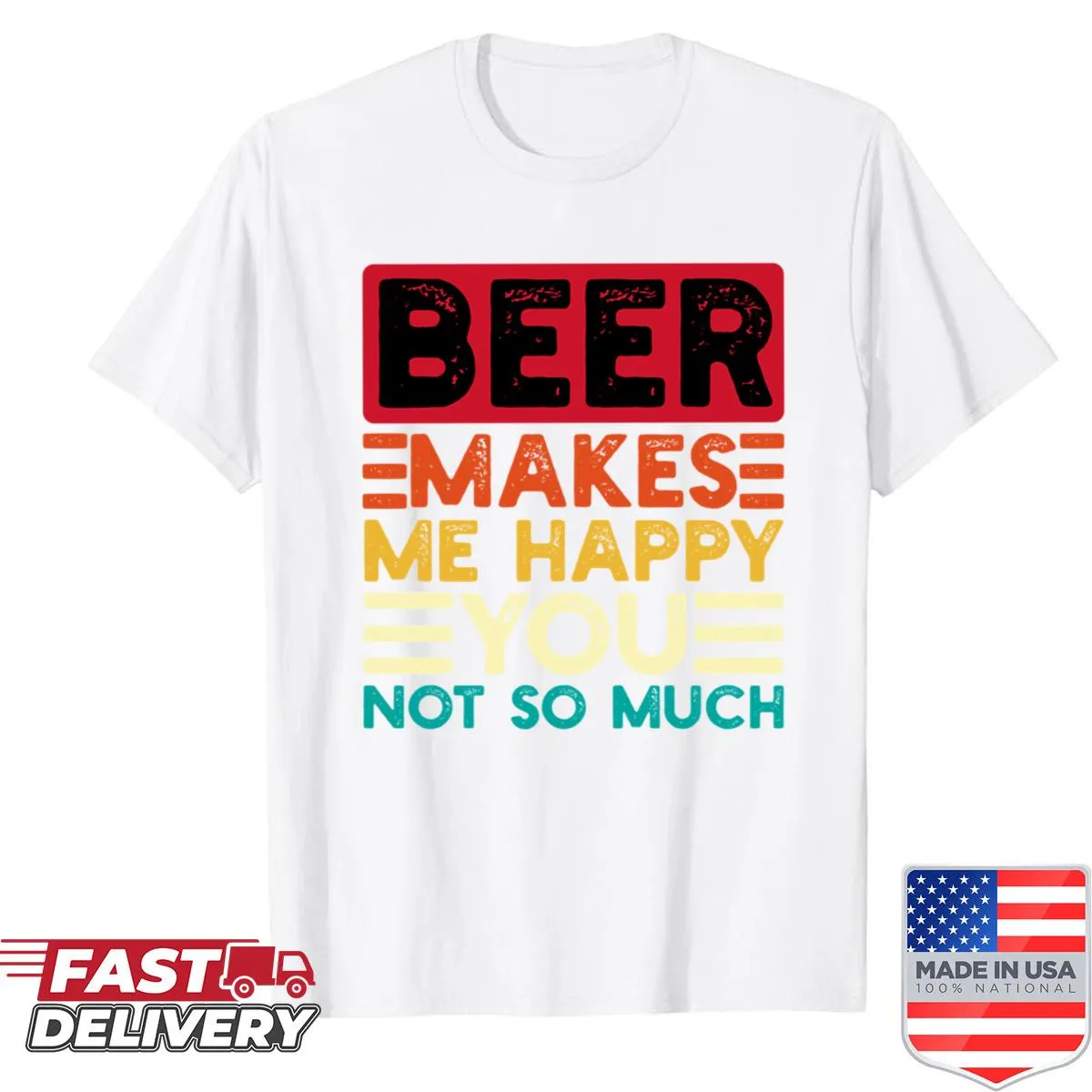 Funny shirt with 'Beer Makes Me Happy You Not So Much' text