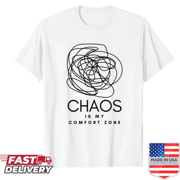 Sarcastic quote shirt about chaos as comfort.
