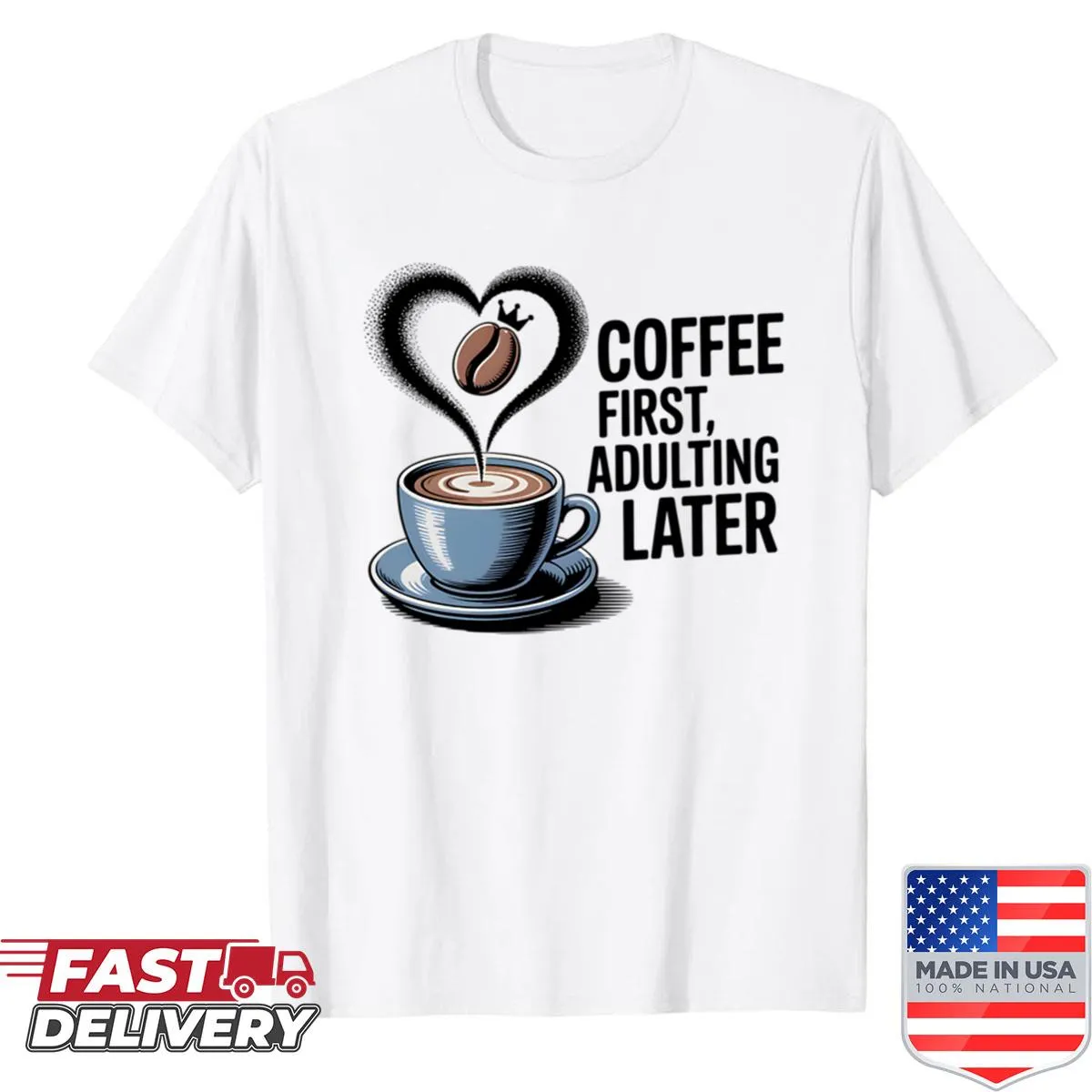 Funny shirt with 'Coffee First, Adulting Later' text