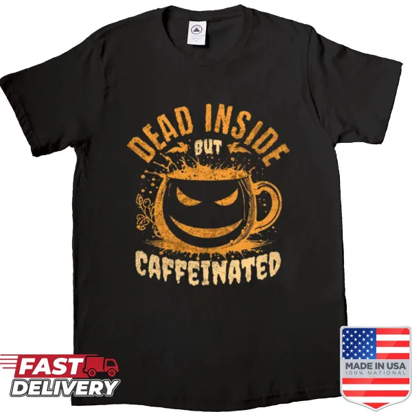 Funny coffee-themed shirt with the phrase 'Dead Inside But Caffeinated'.