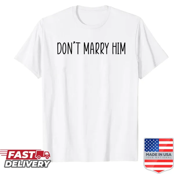 Sarcastic T-shirt with the message 'Dont Marry Him' in playful font