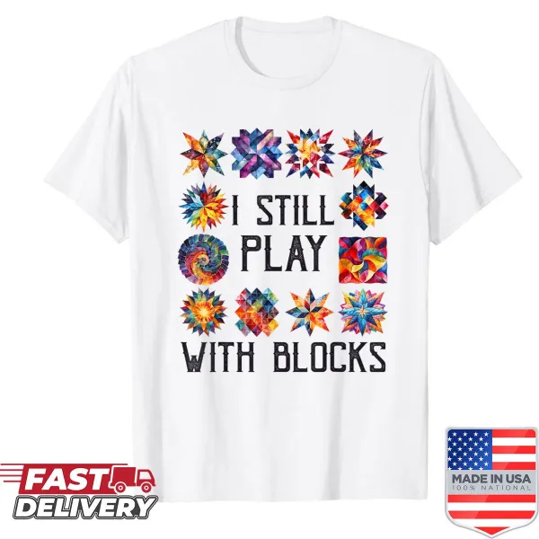 Shirt with humorous quilting saying about playing with blocks