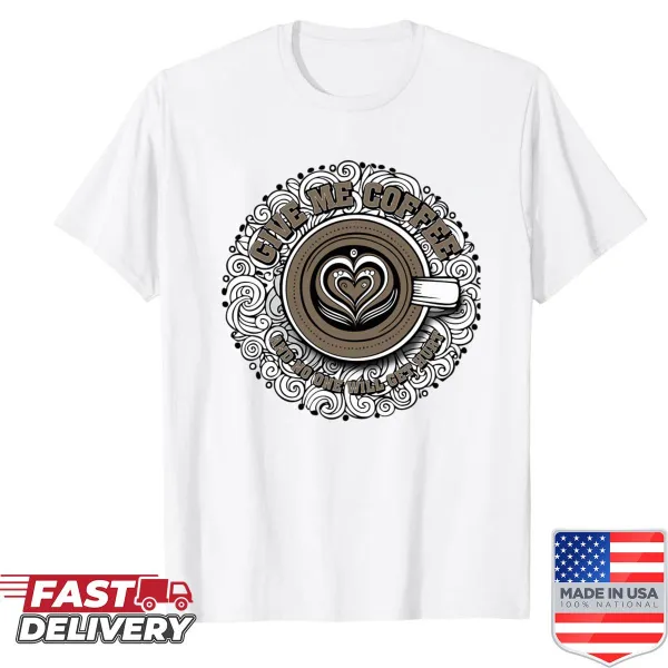 Funny coffee lover shirt with quirky typography saying 'Give Me Coffee'