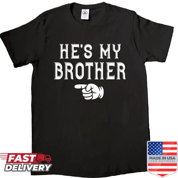 Funny shirt saying 'He's My Brother' for sisters