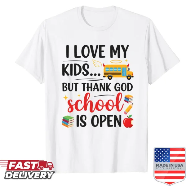 Funny shirt for parents with the phrase I Love My Kids But Thank God School Is Open