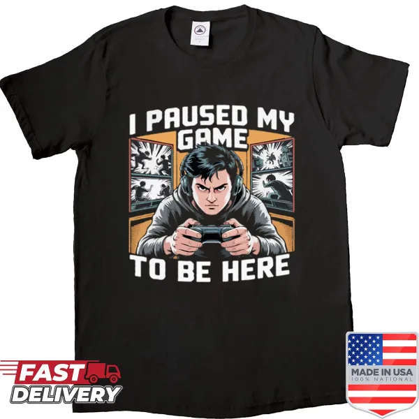 Oversized shirt with the phrase 'I Paused My Game To Be Here'