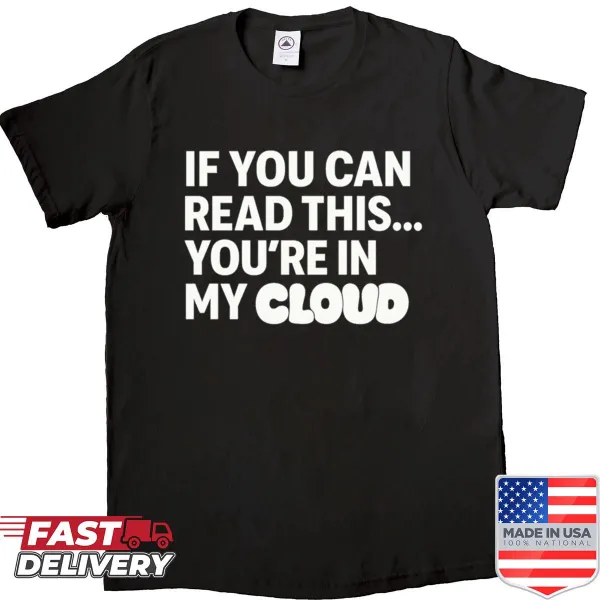 Oversized shirt with 'If You Can Read This You're In My Cloud' vape humor